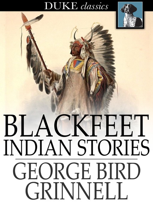 Title details for Blackfeet Indian Stories by George Bird Grinnell - Available